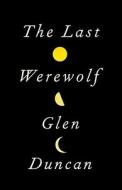 The Last Werewolf di Glen Duncan edito da Knopf Publishing Group