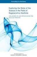 Exploring the State of the Science in the Field of Regenerative Medicine: Challenges of and Opportunities for Cellular T di National Academies Of Sciences Engineeri, Health And Medicine Division, Board On Health Sciences Policy edito da NATL ACADEMY PR