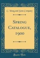 Spring Catalogue, 1900 (Classic Reprint) di C. Young and Sons Company edito da Forgotten Books