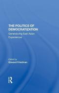 The Politics Of Democratization di Edward Friedman edito da Taylor & Francis Ltd