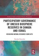 Participatory Governance Of UNESCO Biosphere Reserves In Canada And Israel di Natasha Donevska edito da Taylor & Francis Ltd