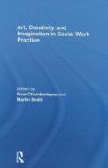 Art, Creativity and Imagination in Social Work Practice. di Prue Chamberlayne edito da Taylor & Francis Ltd