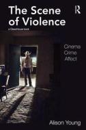 The Scene of Violence di Alison (University of Melbourne Young edito da Taylor & Francis Ltd