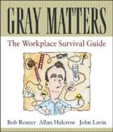 Gray Matters di Bob Rosner, Allan R. Halcrow, John Lavin edito da John Wiley And Sons Ltd