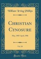 Christian Cynosure, Vol. 38: May, 1905-April, 1906 (Classic Reprint) di William Irving Phillips edito da Forgotten Books