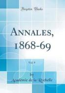 Annales, 1868-69, Vol. 9 (Classic Reprint) di Acad'mie de la Rochelle edito da Forgotten Books