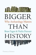 Bigger Than History di Brian Fagan, Nadia Durrani edito da Thames & Hudson Ltd