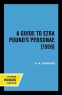 A Guide To Ezra Pound's Personae (1926) di K. K. Ruthven edito da University Of California Press