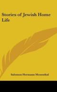 Stories Of Jewish Home Life di SALOMON H MOSENTHAL edito da Kessinger Publishing