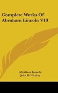 Complete Works Of Abraham Lincoln V10 di ABRAHAM LINCOLN edito da Kessinger Publishing