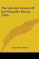 The Life and Letters of Joel Chandler Harris (1919) di Julia Collier Harris edito da Kessinger Publishing