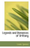 Legends and Romances of Brittany di Lewis Spence edito da BiblioLife