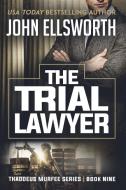 The Trial Lawyer di John Ellsworth edito da John Ellsworth Author LLC