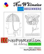 Neowhimsies for Beginners: 10 Neopoprealism Ink Drawing Projects di Neopoprealism Press edito da Neopoprealism Press