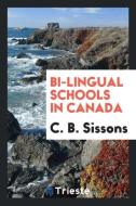 Bi-lingual schools in Canada di C. B. Sissons edito da Trieste Publishing