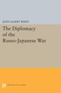 Diplomacy of the Russo-Japanese War di John Albert White edito da Princeton University Press