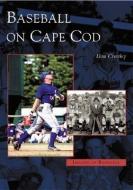 Baseball on Cape Cod di Dan Crowley edito da ARCADIA PUB (SC)