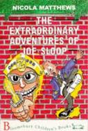 The Extraordinary Adventures Of Joe Sloop di Nicola Matthews edito da Bloomsbury Publishing Plc