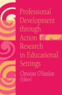 Professional Development Through Action Research di Christine O'Hanlon edito da Routledge