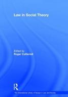 Law in Social Theory di Roger Cotterrell edito da Routledge