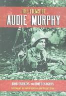 The Films of Audie Murphy di Bob Larkins, Boyd Magers edito da McFarland