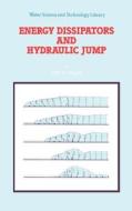 Energy Dissipators and Hydraulic Jump di Willi H. Hager edito da Springer Netherlands