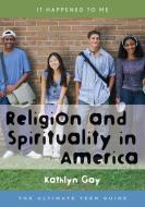 Religion and Spirituality in America di Kathlyn Gay edito da Scarecrow Press