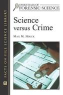 Science Versus Crime di Max M. Houck edito da Facts On File