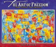 The Art of Freedom: How Artists See America di Bob Raczka edito da Millbrook Press