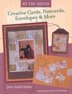 Creative Cards, Postcards, Envelopes And More di Judi Kauffman edito da Watson-guptill Publications