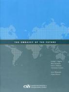 The Embassy of the Future di George L. Argyros, Marc Grossman, Felix Rohatyn edito da Centre for Strategic & International Studies,U.S.