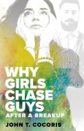 Why Girls Chase Guys After A Breakup di Cocoris John T Cocoris edito da Profile Dynamics