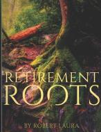 Retirement Roots: A Christian Plan For Everyday Life In Retirement di Robert Laura edito da LIGHTNING SOURCE INC