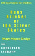 Hans Brinker, Or The Silver Skates di Mary Mapes Dodge edito da Blurb