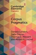 Corpus Pragmatics di Daniela Landert, Daria Dayter, Thomas C. Messerli, Miriam A. Locher edito da Cambridge University Press