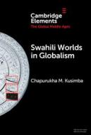 Swahili Worlds In Globalism di Chapurukha M. Kusimba edito da Cambridge University Press