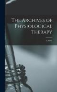 The Archives Of Physiological Therapy; 4, (1906) di Anonymous edito da Legare Street Press