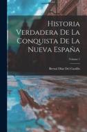 Historia Verdadera De La Conquista De La Nueva España; Volume 1 di Bernal Díaz Del Castillo edito da LEGARE STREET PR