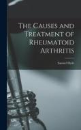 The Causes and Treatment of Rheumatoid Arthritis di Samuel Hyde edito da LEGARE STREET PR