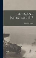 One Man's Initiation, 1917 di John Dos Passos edito da LEGARE STREET PR