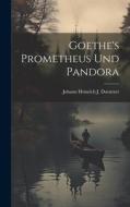 Goethe's Prometheus Und Pandora di Johann Heinrich J. Duentzer edito da LEGARE STREET PR