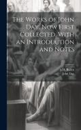 The Works of John Day, now First Collected, With an Introduction and Notes di John Day, A. H. Bullen edito da LEGARE STREET PR