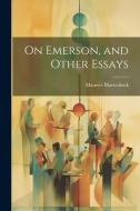 On Emerson, and Other Essays di Maurice Maeterlinck edito da LEGARE STREET PR