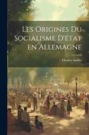 Les origines du socialisme d'état en Allemagne di Charles Andler edito da LEGARE STREET PR