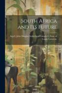 South Africa and its Future di Louis Creswicke edito da LEGARE STREET PR