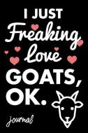 I Just Freaking Love Goats, Ok. Journal: 110 Dot Bullet Journal - 6 X 9 Notebook di Share The Love Journal Press edito da INDEPENDENTLY PUBLISHED