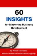 60 Insights for Mastering Business Development di Nicholas Coppings, William Scheessele, Kathleen Scheessele edito da Lulu.com