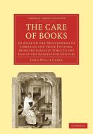 The Care of Books di John Willis Clark edito da Cambridge University Press