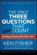 The Only Three Questions That Still Count di Kenneth L. Fisher, Jennifer Chou, Lara W. Hoffmans edito da John Wiley & Sons Inc