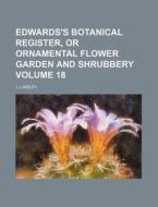 Edwards's Botanical Register, or Ornamental Flower Garden and Shrubbery Volume 18 di J. Lindley edito da Rarebooksclub.com